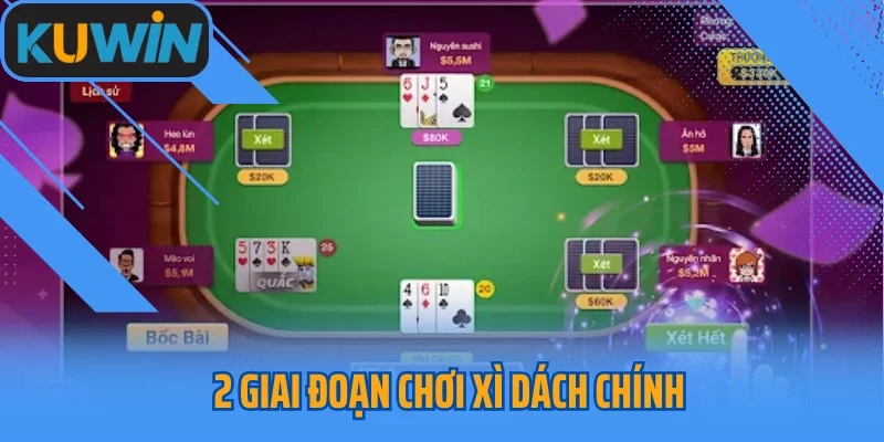 2 giai đoạn chơi Xì Dách chính