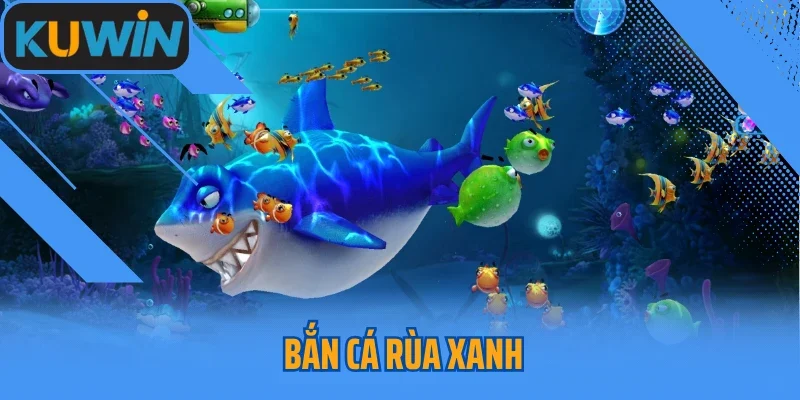 Game Bắn Cá Rùa Xanh Đẳng Cấp Nhất Trên Nền Tảng Kuwin