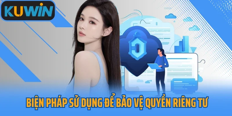 Biện pháp sử dụng để bảo vệ quyền riêng tư cược thủ