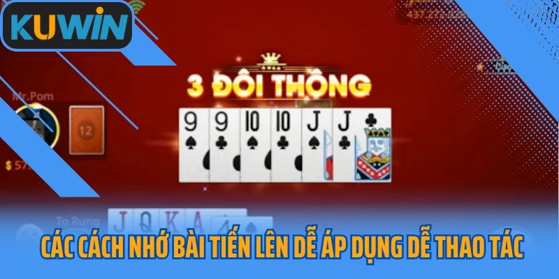 Các cách nhớ bài Tiến Lên dễ áp dụng dễ thao tác