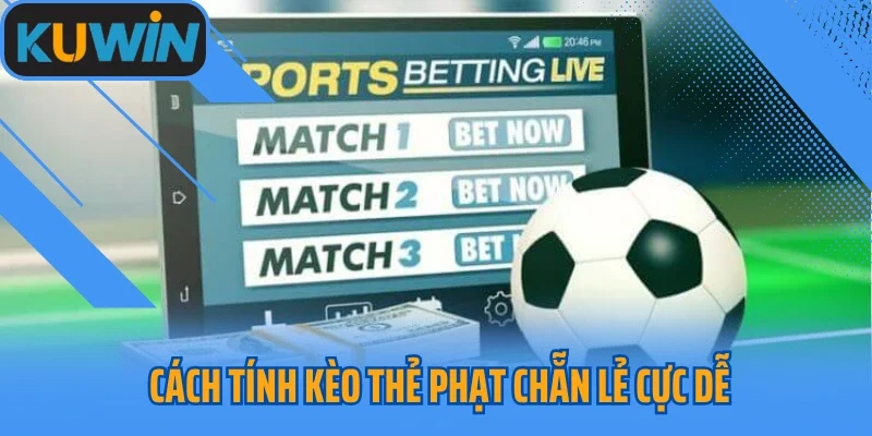 Cách tính kèo thẻ phạt chẵn lẻ cực dễ