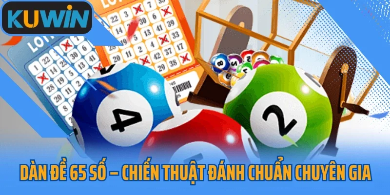 Dàn Đề 65 Số – Chiến Thuật Đánh Chuẩn Chuyên Gia