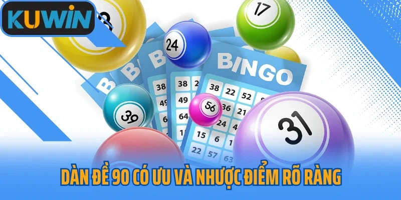 Dàn đề 90 có ưu và nhược điểm rõ ràng