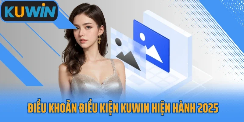 Điều khoản điều kiện Kuwin hiện hành 2025