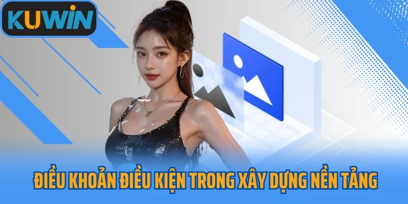 Điều khoản điều kiện Kuwin trong xây dựng nền tảng