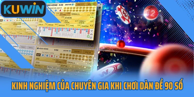 Kinh nghiệm của chuyên gia khi chơi dàn đề 90 số