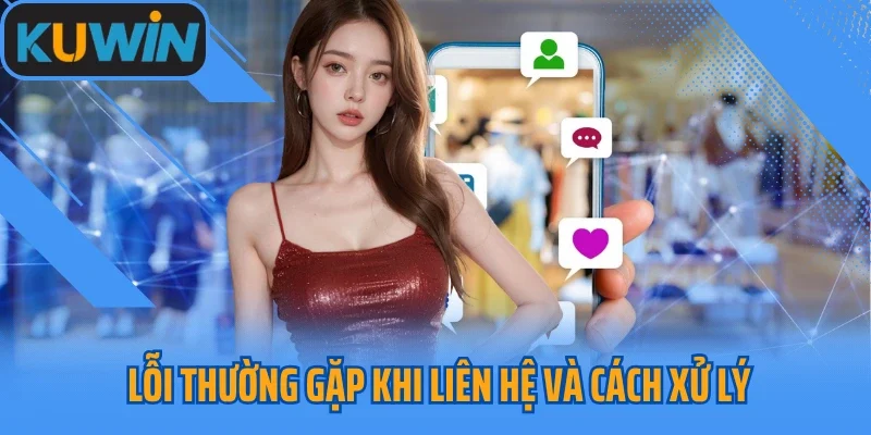 Lỗi thường gặp khi liên hệ và cách xử lý
