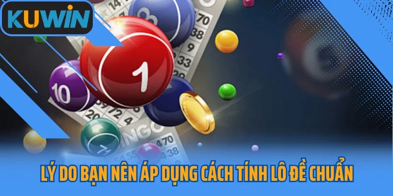 Lý do bạn nên áp dụng cách tính lô đề chuẩn