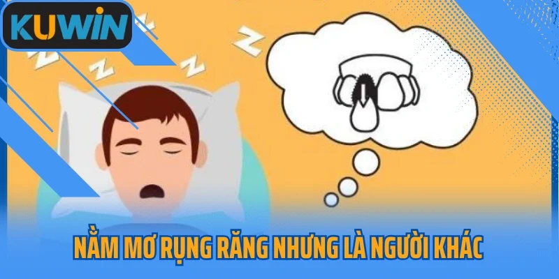 Nằm mơ rụng răng nhưng là người khác cần chú ý gì?