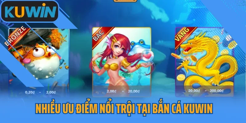 Nhiều ưu điểm nổi trội tại bắn cá Kuwin