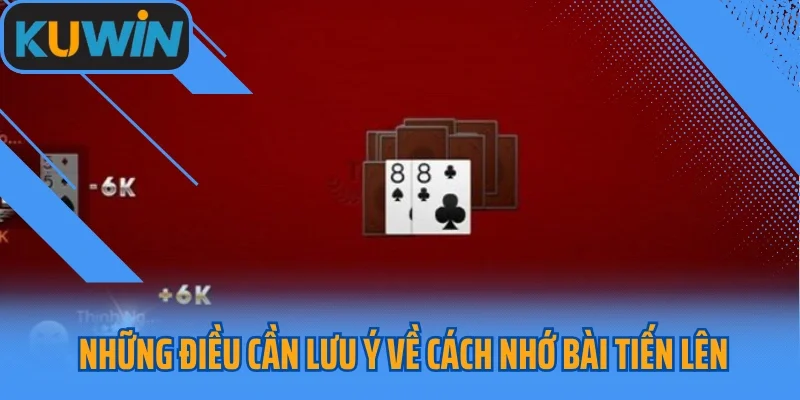 Những điều cần lưu ý về cách nhớ bài Tiến Lên