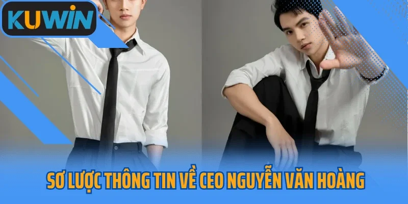 Sơ lược thông tin về CEO Nguyễn Văn Hoàng