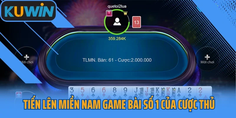 Tiến Lên Miền Nam game bài số 1 của cược thủ