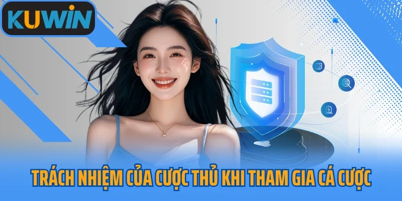 Trách nhiệm của cược thủ khi tham gia cá cược online